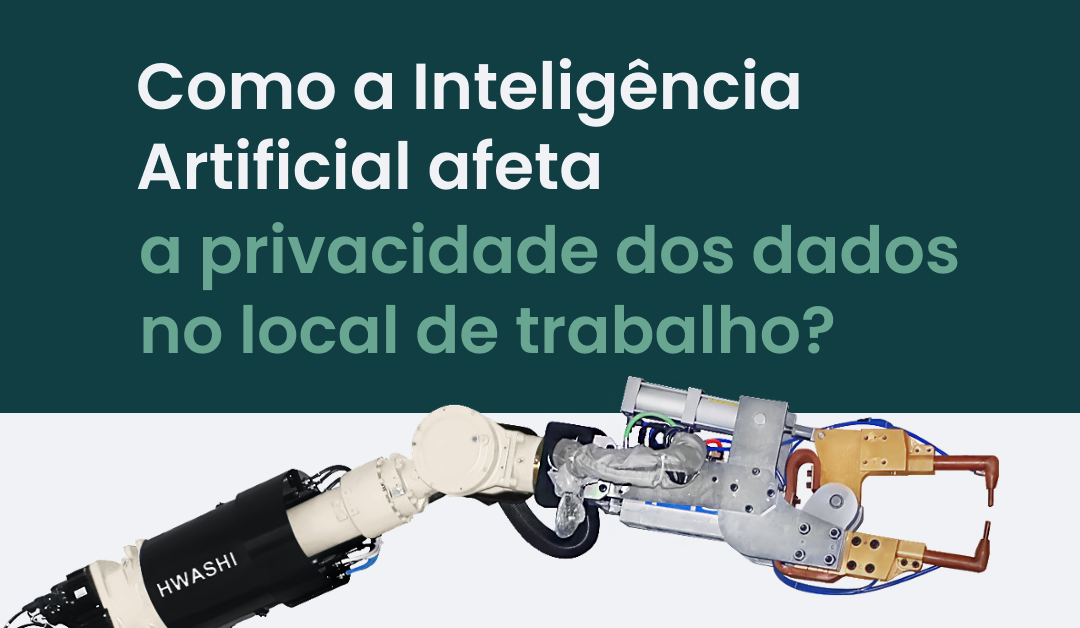 Como a Inteligência Artificial afeta a privacidade dos dados no local de trabalho?