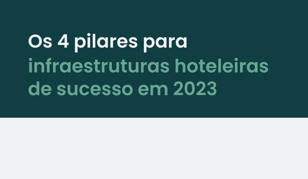 Os 4 pilares para infraestruturas hoteleiras de sucesso em 2023