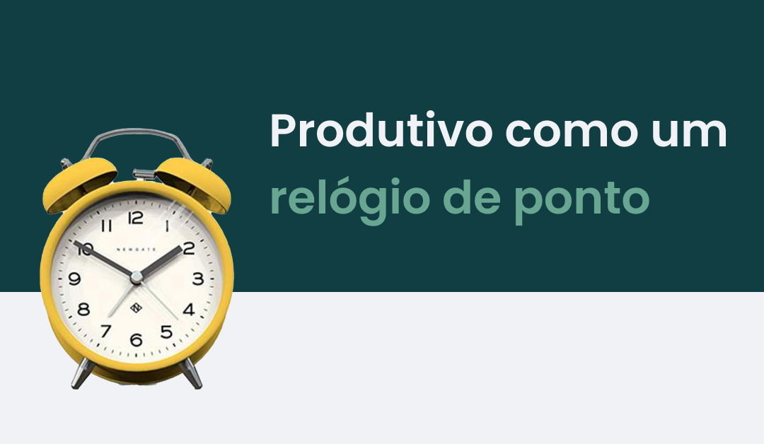 Produtivo como um relógio de ponto